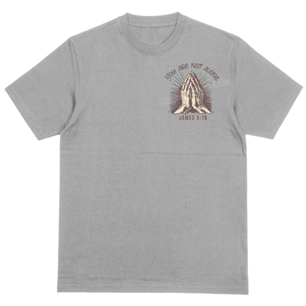 You are not alone (need prayer), T-shirt