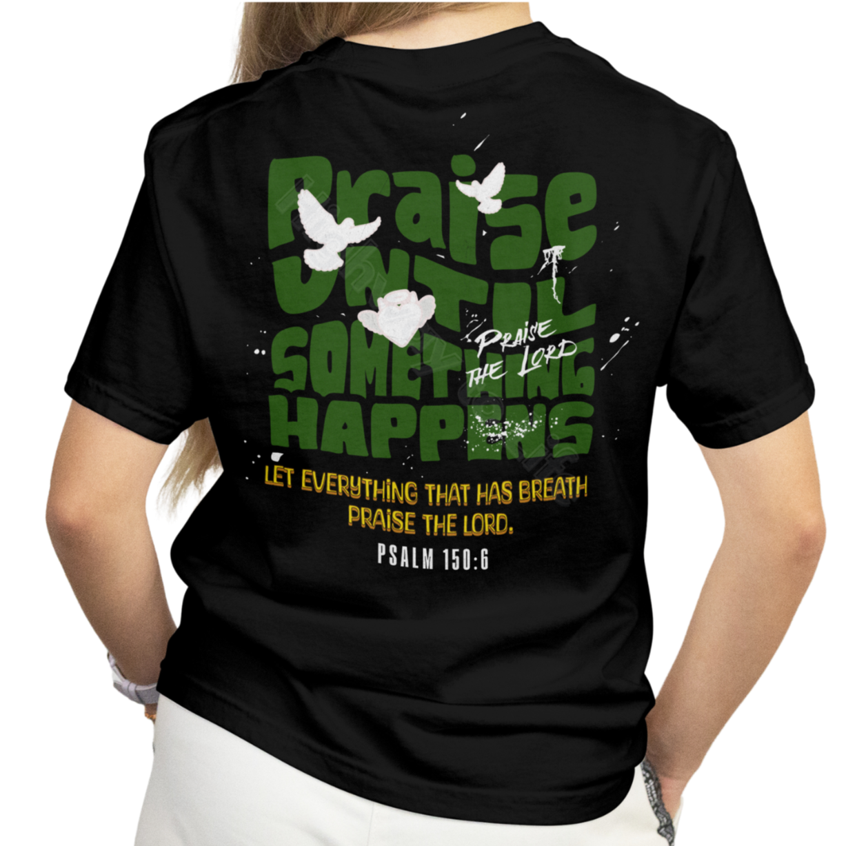 Praise until something happens (green letters), T-shirt