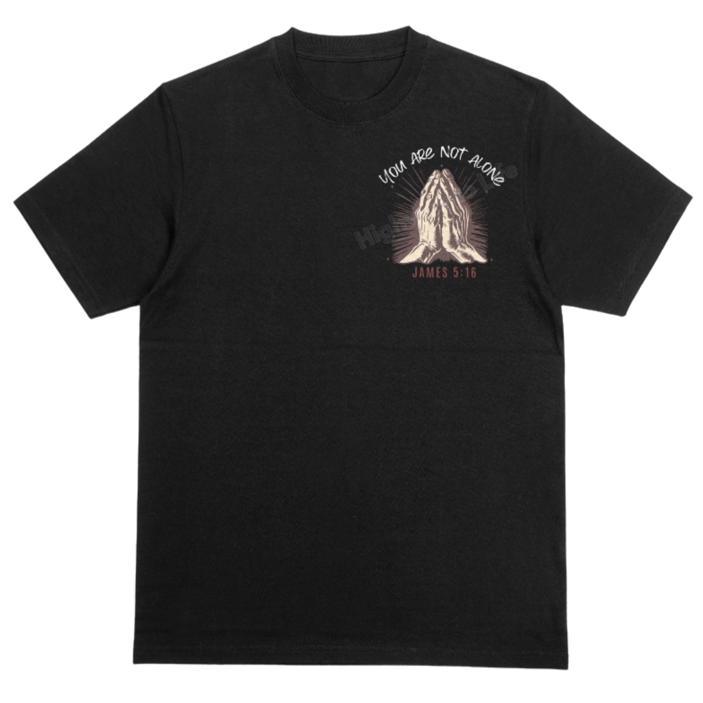 You are not alone (need prayer), T-shirt