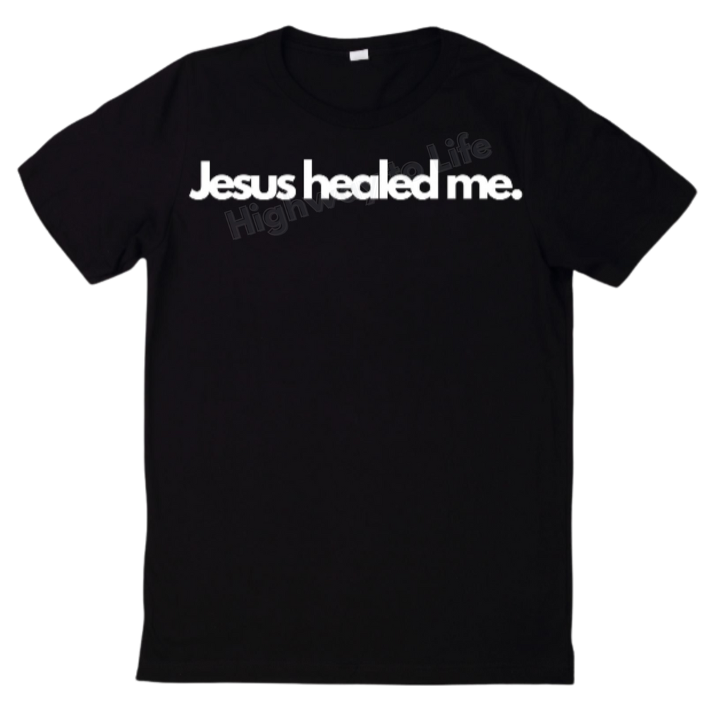 Jesus healed me. T-shirt