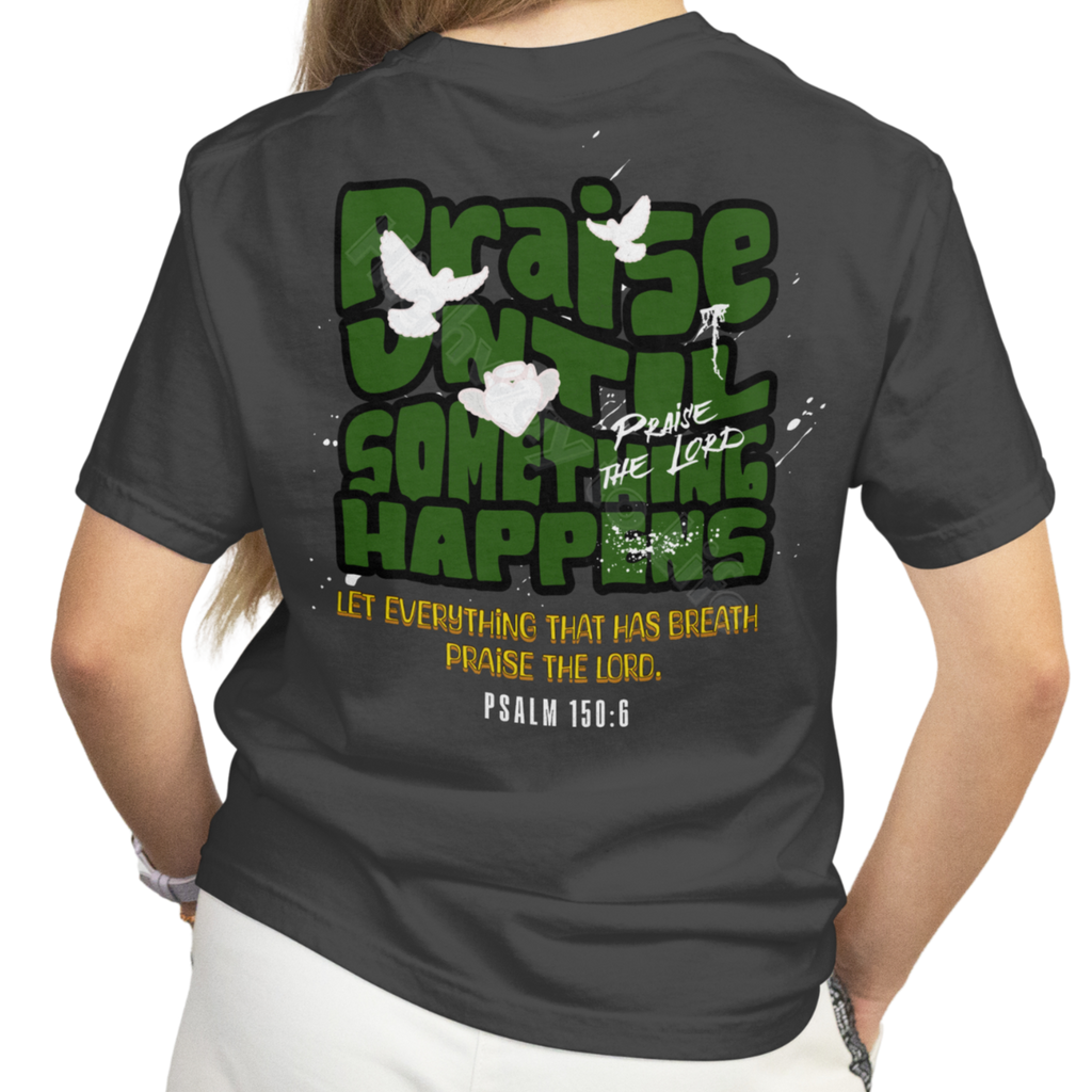 Praise until something happens (green letters), T-shirt