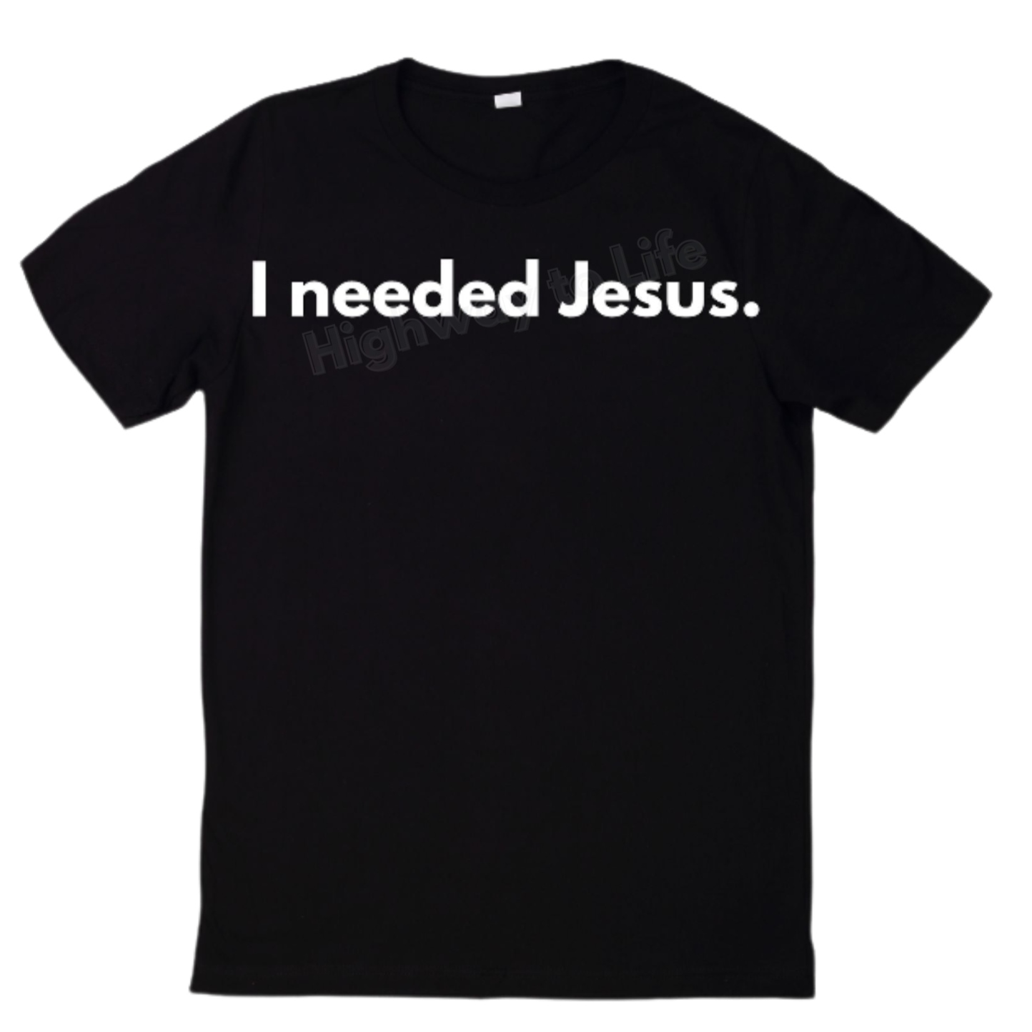 I needed Jesus. T-shirt