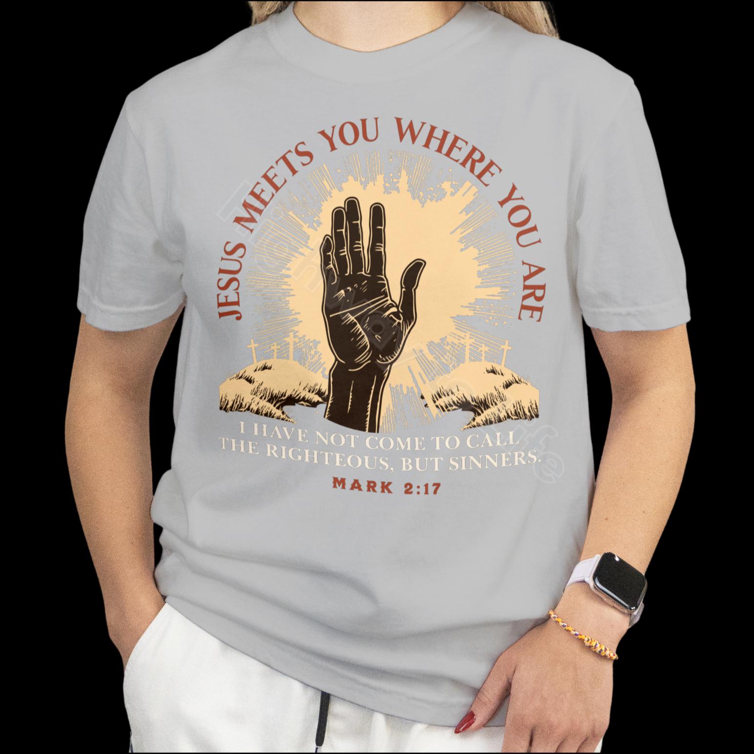 Jesus meets you where you are, T-shirt