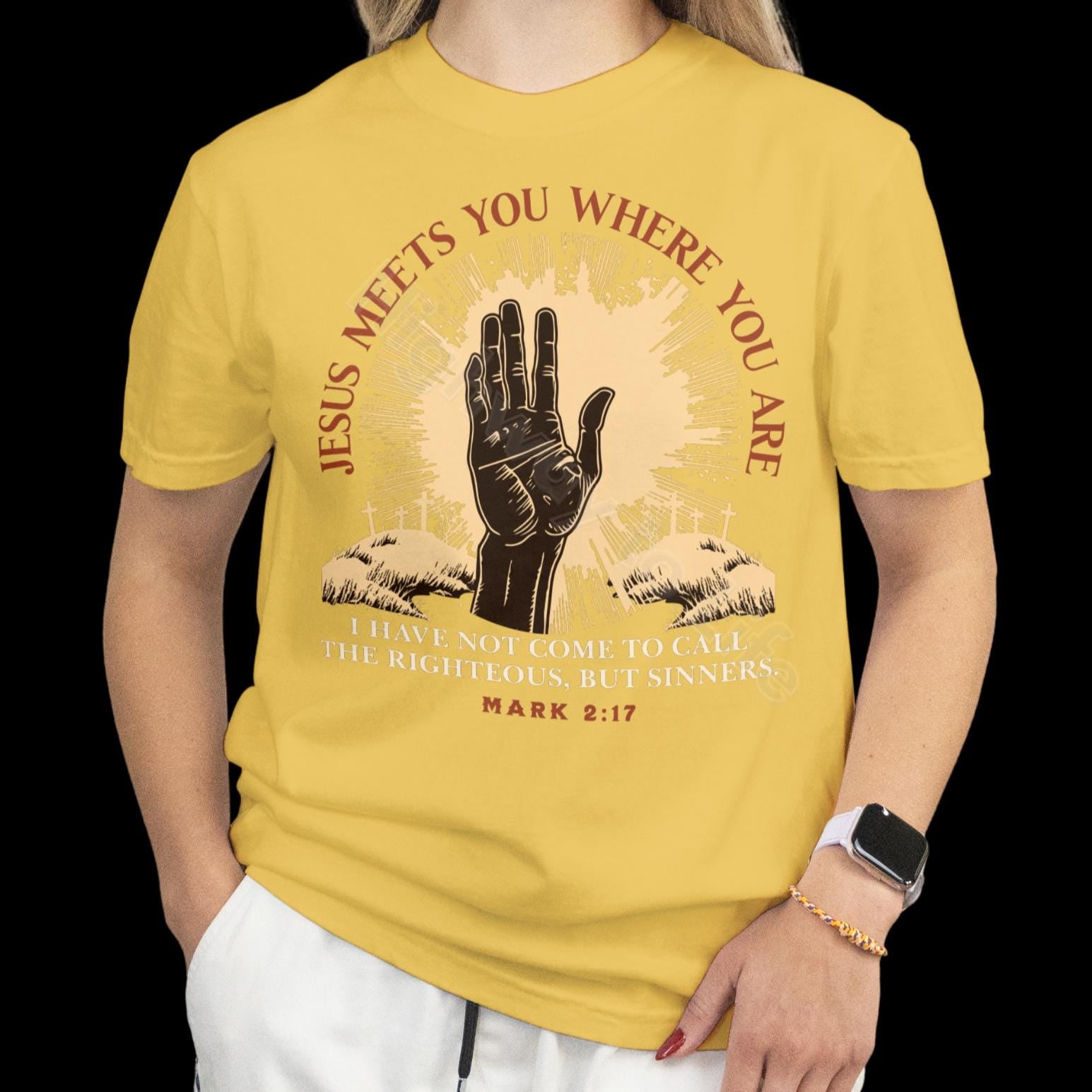 Jesus meets you where you are, T-shirt