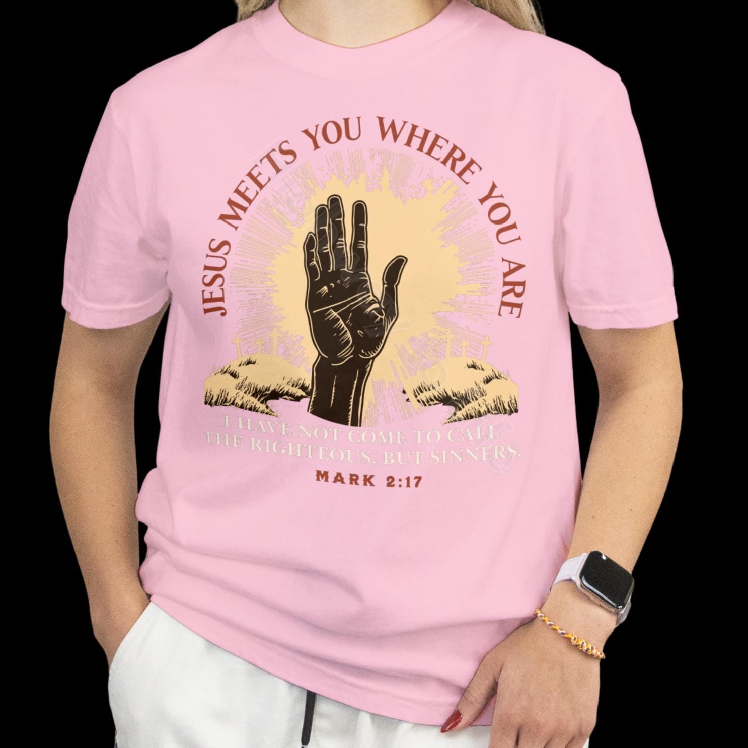 Jesus meets you where you are, T-shirt