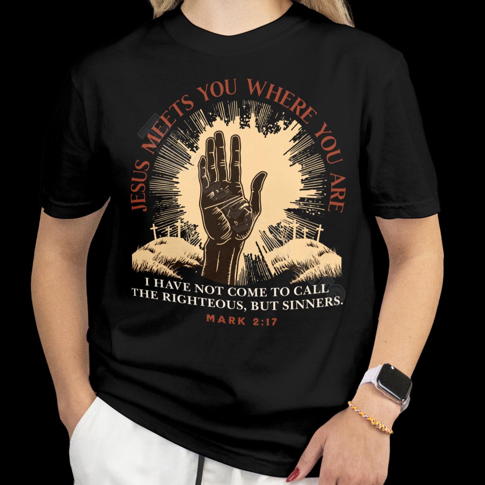 Jesus meets you where you are, T-shirt
