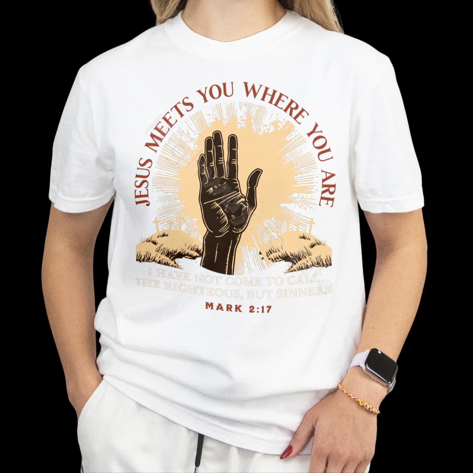 Jesus meets you where you are, T-shirt