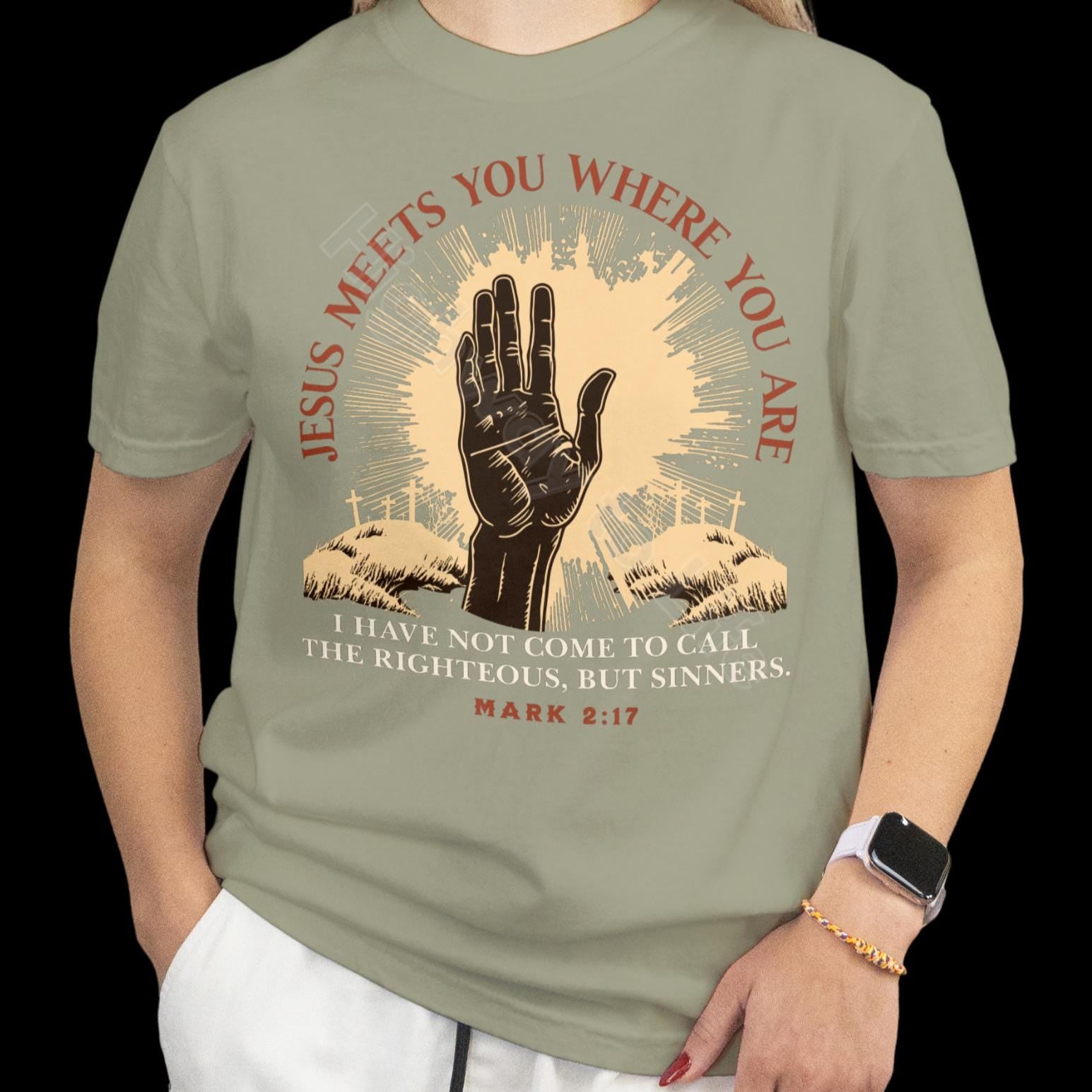 Jesus meets you where you are, T-shirt