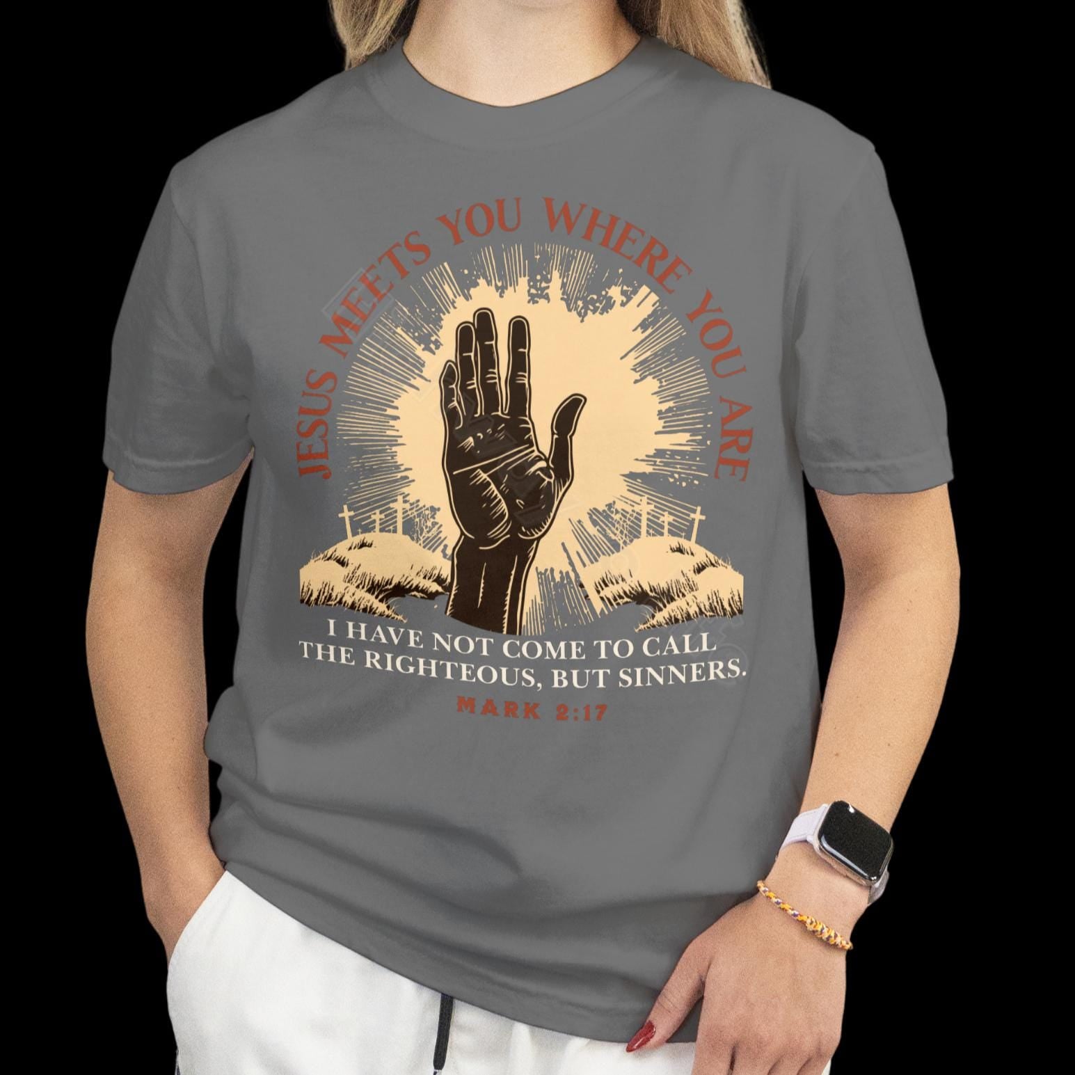 Jesus meets you where you are, T-shirt